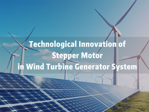 Las últimas noticias de la compañía alrededor Innovación tecnológica del motor paso a paso en el sistema de generadores de aerogeneradores